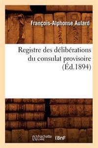 Registre Des Délibérations Du Consulat Provisoire (Éd.1894)
