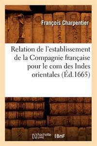 Relation de l'Establissement de la Compagnie Française Pour Le Com Des Indes Orientales (Éd.1665)