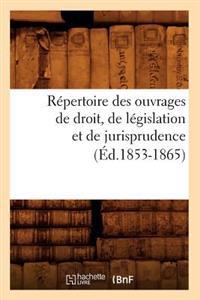 Répertoire Des Ouvrages de Droit, de Législation Et de Jurisprudence (Éd.1853-1865)
