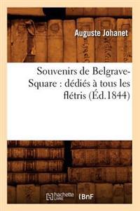 Bokomslag för "Souvenirs de Belgrave-Square: Dédiés À Tous Les Flétris (Éd.1844)"