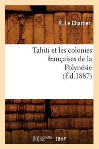 Tahiti Et Les Colonies Françaises de la Polynésie (Éd.1887)
