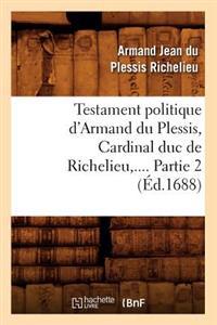 Testament Politique d'Armand Du Plessis, Cardinal Duc de Richelieu. Partie 2 (Éd.1688)