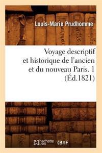 Voyage Descriptif Et Historique de l'Ancien Et Du Nouveau Paris. 1 (Éd.1821)