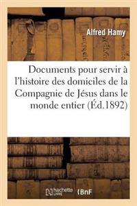 Documents Pour Servir À l'Histoire Des Domiciles de la Compagnie de Jésus Dans Le Monde Entier