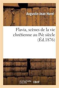 Flavia, Scènes de la Vie Chrétienne Au Ive Siècle