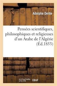 Pensées Scientifiques, Philosophiques Et Religieuses d'Un Arabe de l'Algérie