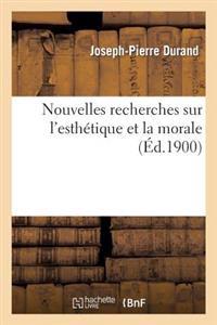 Nouvelles Recherches Sur l'Esthétique Et La Morale