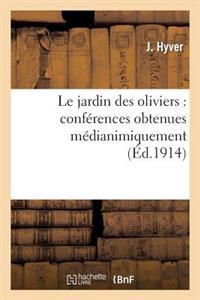 Le Jardin Des Oliviers: Conférences Obtenues Médianimiquement Et Faites