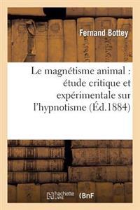 Le Magnétisme Animal: Étude Critique Et Expérimentale Sur l'Hypnotisme