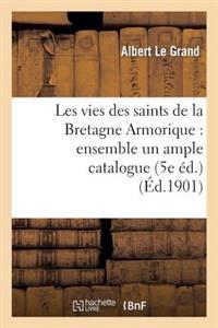 Les Vies Des Saints de la Bretagne Armorique: Ensemble Un Ample Catalogue Chronologique