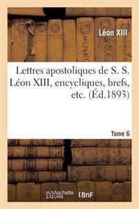 Lettres Apostoliques de S. S. Léon XIII, Encycliques, Brefs, Etc. Tome 6