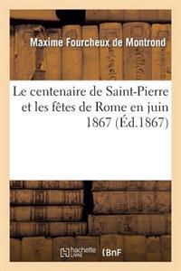 Le Centenaire de Saint-Pierre Et Les Fêtes de Rome En Juin 1867