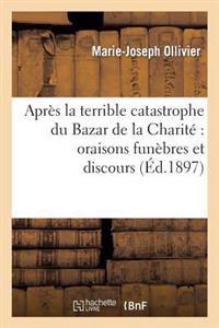 Après La Terrible Catastrophe Du Bazar de la Charité Oraisons Funèbres Et Discours