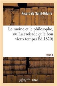 Le Moine Et Le Philosophe, Ou La Croisade Et Le Bon Vieux Temps. Tome 4