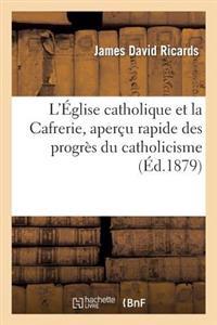 L'Église Catholique Et La Cafrerie, Aperçu Rapide Des Progrès Du Catholicisme Au Sud de l'Afrique