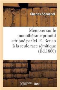 Mémoire Sur Le Monothéisme Primitif Attribué Par M. E. Renan À La Seule Race Sémitique