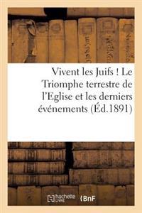 Vivent Les Juifs ! Le Triomphe Terrestre de l'Eglise Et Les Derniers Événements
