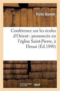 Conférence Sur Les Écoles d'Orient: Prononcée En l'Église Saint-Pierre, À Douai