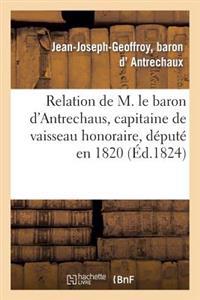 Relation de M. Le Baron d'Antrechaus, Capitaine de Vaisseau Honoraire, Député En 1820