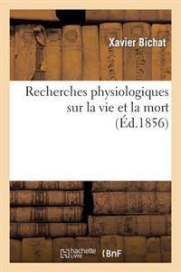 Recherches Physiologiques Sur La Vie Et La Mort (Éd.1856)