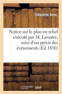 Notice Sur Le Plan En Relief Exécuté Par M. Lavastre, Suivi d'Un Précis Des Événements