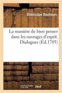 La Manière de Bien Penser Dans Les Ouvrages d'Esprit. Dialogues