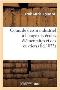 Cours de Dessin Industriel À l'Usage Des Écoles Élémentaires Et Des Ouvriers: Avec Un Atlas