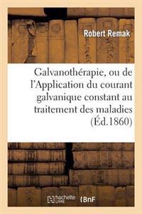 Galvanothérapie, Ou de l'Application Du Courant Galvanique Constant Au Traitement Des Maladies