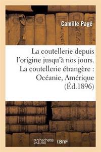 La Coutellerie Depuis l'Origine Jusqu'à Nos Jours: La Fabrication Ancienne & Moderne