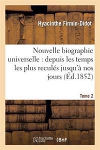 Nouvelle Biographie Universelle: Depuis Les Temps Les Plus Reculés Jusqu'à Nos Jours. Tome 2