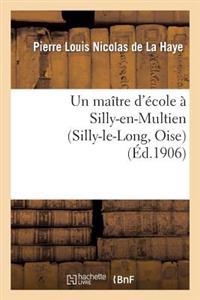 Un Maître d'École À Silly-En-Multien (Silly-Le-Long, Oise), 1771 À 1783: Notes d'Histoire Locale