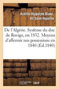 de l'Algérie. Système Du Duc de Rovigo, En 1832. Moyens d'Affermir Nos Possessions En 1840