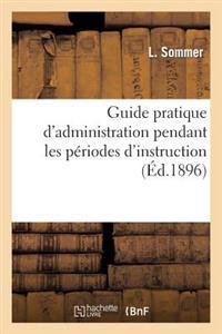 Guide Pratique d'Administration Pendant Les Périodes d'Instruction À l'Usage Des Officiers