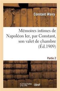 Mémoires Intimes de Napoléon Ier, Par Constant, Son Valet de Chambre. Partie 2