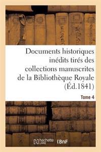 Documents Historiques Inédits Tirés Des Collections Manuscrites de la Bibliothèque Royale. Tome 4
