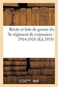 Récits Et Faits de Guerre Du 9e Régiment de Cuirassiers: 1914-1918