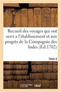 Recueil Des Voyages Qui Ont Servi a l'Établissement Et Aux Progrès de la Compagnie. Tome 4