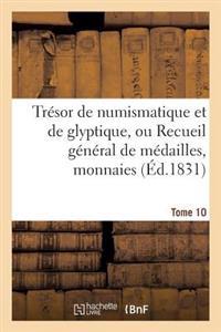 Trésor de Numismatique Et de Glyptique, Ou Recueil Général de Médailles. Tome 10