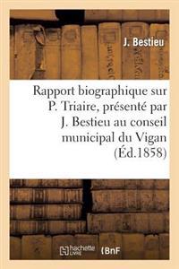 Rapport Biographique Sur P. Triaire, Présenté Par J. Bestieu Au Conseil Municipal Du Vigan