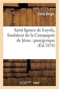 Saint Ignace de Loyola, Fondateur de la Compagnie de Jésus: Panégyrique Prononcé À Reggio