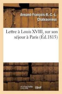 Bokomslag för "Lettre À Louis XVIII, Sur Son Séjour À Paris"