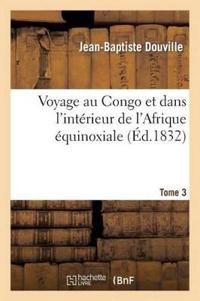 Voyage Au Congo Et Dans l'Intérieur de l'Afrique Équinoxiale. Tome 3