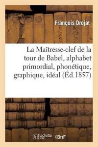 La Maîtresse-Clef de la Tour de Babel, Alphabet Primordial, Phonétique, Graphique, Idéal