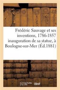 Frédéric Sauvage Et Ses Inventions, 1786-1857: Souvenir de l'Inauguration de Sa Statue
