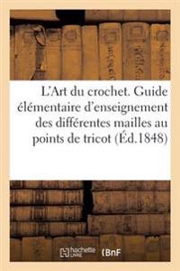 L'Art Du Crochet. Guide d'Instructions Et d'Enseignement Des Différentes Mailles Au Points de Tricot