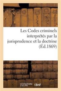 Les Codes Criminels Interprétés Par La Jurisprudence Et La Doctrine, Troisième Édition.