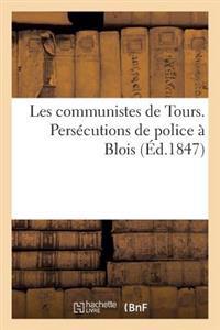 Les Communistes de Tours. Persécutions de Police À Blois