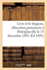 Livre Et Le Drapeau, Allocution Prononcée À Petit-Quevilly Le 13 Décembre 1891 Au Banquet