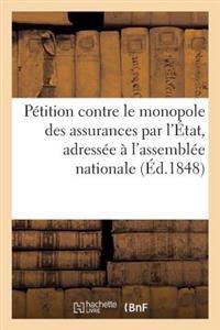 Pétition Contre Le Monopole Des Assurances Par l'État, Adressée À l'Assemblée Nationale