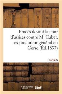 Procès Devant La Cour d'Assises Contre M. Cabet, Ex-Procureur Général En Corse. 5ème Partie